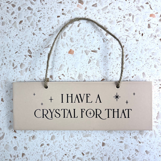 I Have A Crystal For That Sign